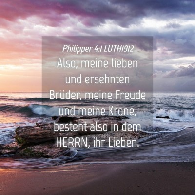 Picture 04 - Philipper 4:1 LUTH1912 - Also, meine lieben und ersehnten Brüder, meine - Bible Verse Picture