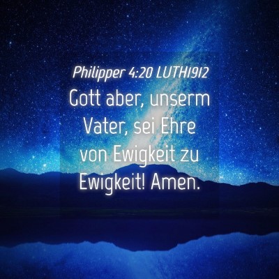 Picture 04 - Philipper 4:20 LUTH1912 - Gott aber, unserm Vater, sei Ehre von Ewigkeit zu - Bible Verse Picture