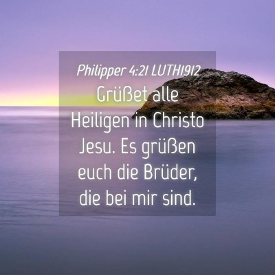 Picture 04 - Philipper 4:21 LUTH1912 - Grüßet alle Heiligen in Christo Jesu. Es - Bible Verse Picture