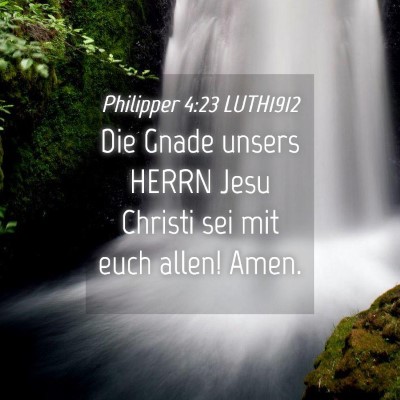 Picture 04 - Philipper 4:23 LUTH1912 - Die Gnade unsers HERRN Jesu Christi sei mit euch - Bible Verse Picture