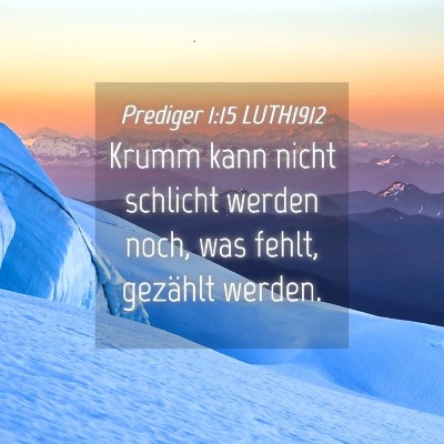 Picture 04 - Prediger 1:15 LUTH1912 - Krumm kann nicht schlicht werden noch, was fehlt, - Bible Verse Picture