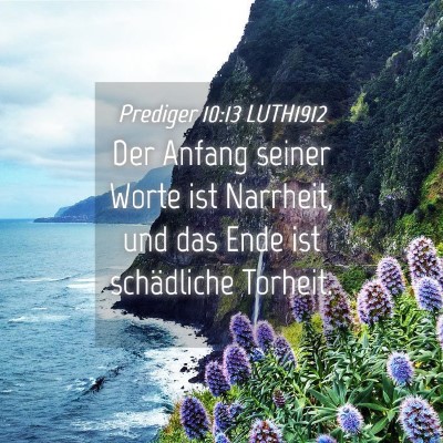 Picture 04 - Prediger 10:13 LUTH1912 - Der Anfang seiner Worte ist Narrheit, und das - Bible Verse Picture