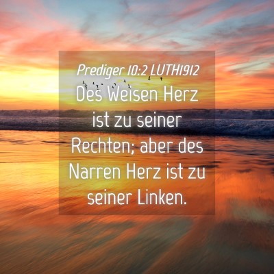 Picture 04 - Prediger 10:2 LUTH1912 - Des Weisen Herz ist zu seiner Rechten; aber des - Bible Verse Picture