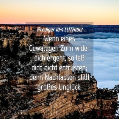 Picture 04 - Prediger 10:4 LUTH1912 - Wenn eines Gewaltigen Zorn wider dich ergeht, so - Bible Verse Picture