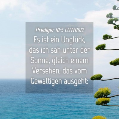 Picture 04 - Prediger 10:5 LUTH1912 - Es ist ein Unglück, das ich sah unter der Sonne, - Bible Verse Picture
