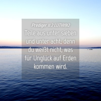 Picture 04 - Prediger 11:2 LUTH1912 - Teile aus unter sieben und unter acht; denn du - Bible Verse Picture