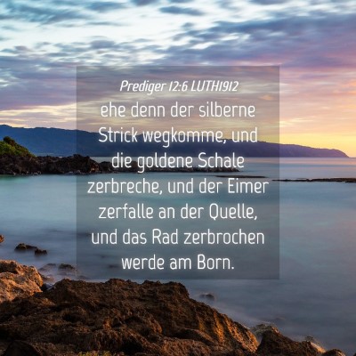 Picture 04 - Prediger 12:6 LUTH1912 - ehe denn der silberne Strick wegkomme, und die - Bible Verse Picture