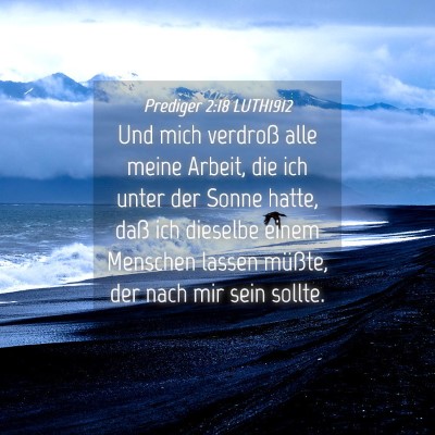 Picture 04 - Prediger 2:18 LUTH1912 - Und mich verdroß alle meine Arbeit, die ich - Bible Verse Picture