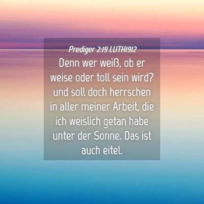 Picture 04 - Prediger 2:19 LUTH1912 - Denn wer weiß, ob er weise oder toll sein wird? - Bible Verse Picture