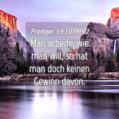 Picture 04 - Prediger 3:9 LUTH1912 - Man arbeite, wie man will, so hat man doch keinen - Bible Verse Picture
