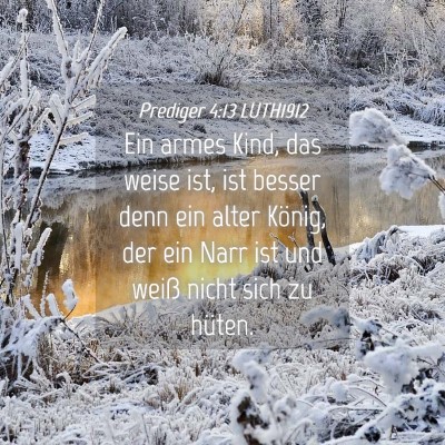 Picture 04 - Prediger 4:13 LUTH1912 - Ein armes Kind, das weise ist, ist besser denn - Bible Verse Picture