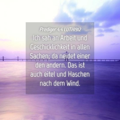 Picture 04 - Prediger 4:4 LUTH1912 - Ich sah an Arbeit und Geschicklichkeit in allen - Bible Verse Picture