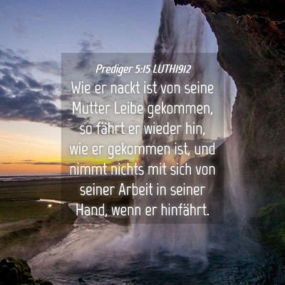 Picture 04 - Prediger 5:15 LUTH1912 - Wie er nackt ist von seine Mutter Leibe gekommen, - Bible Verse Picture