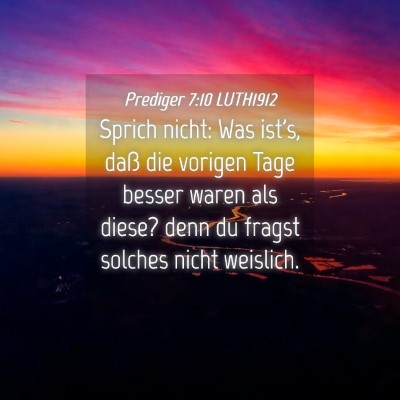 Picture 04 - Prediger 7:10 LUTH1912 - Sprich nicht: Was ist's, daß die vorigen Tage - Bible Verse Picture