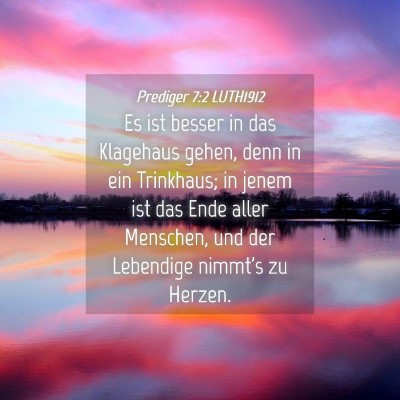 Picture 04 - Prediger 7:2 LUTH1912 - Es ist besser in das Klagehaus gehen, denn in ein - Bible Verse Picture