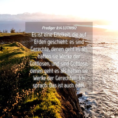 Picture 04 - Prediger 8:14 LUTH1912 - Es ist eine Eitelkeit, die auf Erden geschieht: - Bible Verse Picture