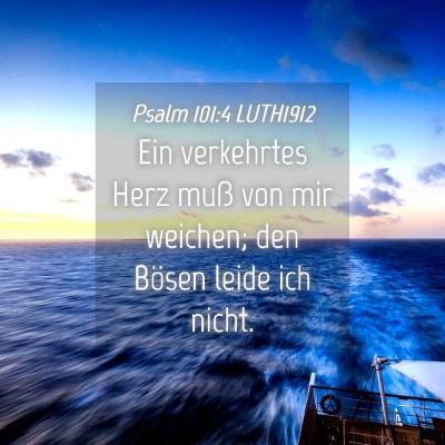 Picture 04 - Psalm 101:4 LUTH1912 - Ein verkehrtes Herz muß von mir weichen; den - Bible Verse Picture