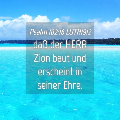 Picture 04 - Psalm 102:16 LUTH1912 - daß der HERR Zion baut und erscheint in seiner - Bible Verse Picture