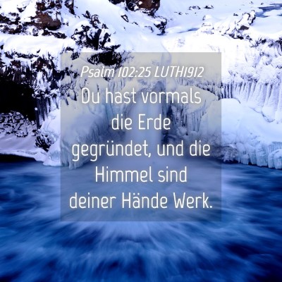 Picture 04 - Psalm 102:25 LUTH1912 - Du hast vormals die Erde gegründet, und die - Bible Verse Picture
