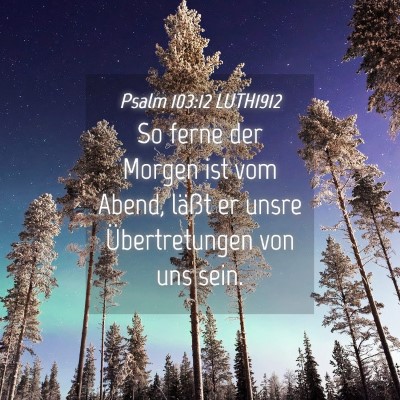 Picture 04 - Psalm 103:12 LUTH1912 - So ferne der Morgen ist vom Abend, läßt er - Bible Verse Picture