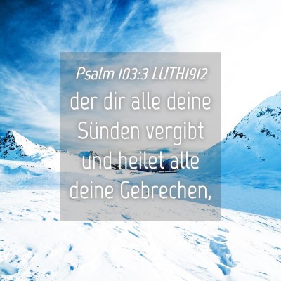 Picture 04 - Psalm 103:3 LUTH1912 - der dir alle deine Sünden vergibt und heilet - Bible Verse Picture