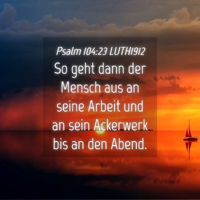 Picture 04 - Psalm 104:23 LUTH1912 - So geht dann der Mensch aus an seine Arbeit und - Bible Verse Picture