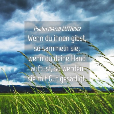 Picture 04 - Psalm 104:28 LUTH1912 - Wenn du ihnen gibst, so sammeln sie; wenn du - Bible Verse Picture