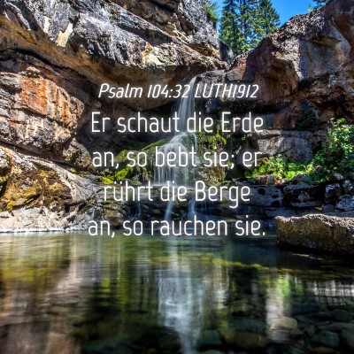 Picture 04 - Psalm 104:32 LUTH1912 - Er schaut die Erde an, so bebt sie; er rührt die - Bible Verse Picture
