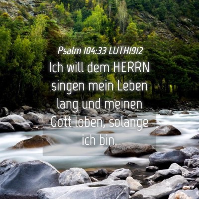 Picture 04 - Psalm 104:33 LUTH1912 - Ich will dem HERRN singen mein Leben lang und - Bible Verse Picture
