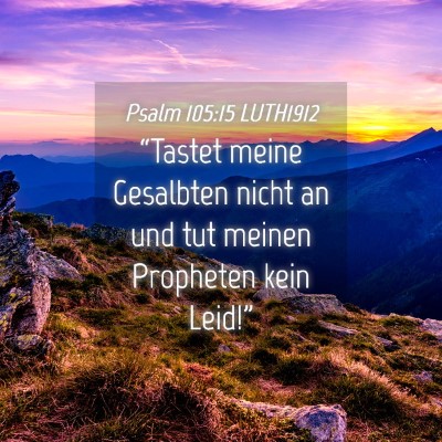 Picture 04 - Psalm 105:15 LUTH1912 - “Tastet meine Gesalbten nicht an und tut meinen - Bible Verse Picture