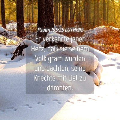Picture 04 - Psalm 105:25 LUTH1912 - Er verkehrte jener Herz, daß sie seinem Volk - Bible Verse Picture