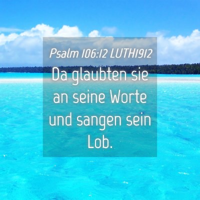 Picture 04 - Psalm 106:12 LUTH1912 - Da glaubten sie an seine Worte und sangen sein - Bible Verse Picture