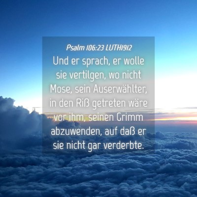 Picture 04 - Psalm 106:23 LUTH1912 - Und er sprach, er wolle sie vertilgen, wo nicht - Bible Verse Picture