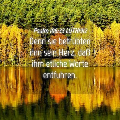 Picture 04 - Psalm 106:33 LUTH1912 - Denn sie betrübten ihm sein Herz, daß ihm - Bible Verse Picture