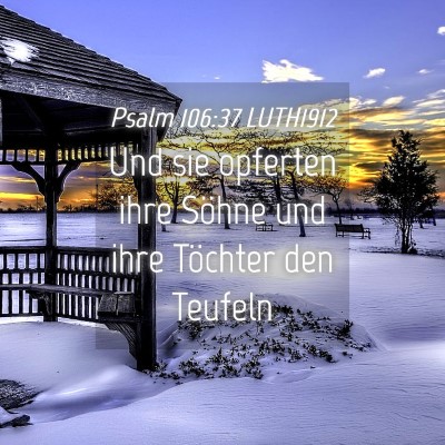 Picture 04 - Psalm 106:37 LUTH1912 - Und sie opferten ihre Söhne und ihre Töchter - Bible Verse Picture