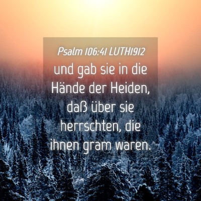 Picture 04 - Psalm 106:41 LUTH1912 - und gab sie in die Hände der Heiden, daß über - Bible Verse Picture