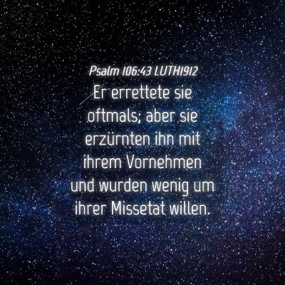 Picture 04 - Psalm 106:43 LUTH1912 - Er errettete sie oftmals; aber sie erzürnten ihn - Bible Verse Picture