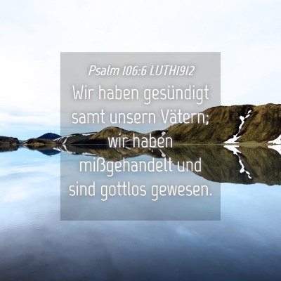 Picture 04 - Psalm 106:6 LUTH1912 - Wir haben gesündigt samt unsern Vätern; wir - Bible Verse Picture