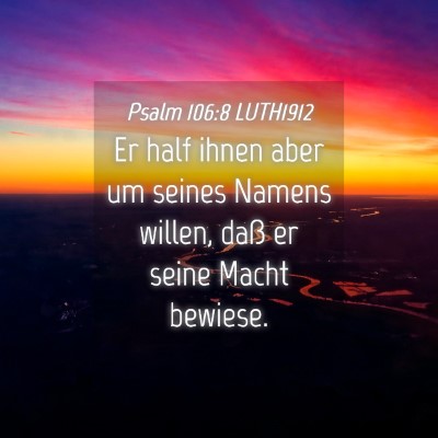 Picture 04 - Psalm 106:8 LUTH1912 - Er half ihnen aber um seines Namens willen, daß - Bible Verse Picture