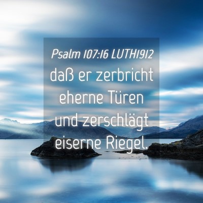 Picture 04 - Psalm 107:16 LUTH1912 - daß er zerbricht eherne Türen und zerschlägt - Bible Verse Picture