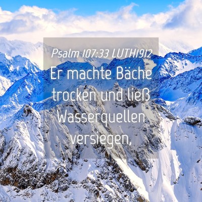 Picture 04 - Psalm 107:33 LUTH1912 - Er machte Bäche trocken und ließ Wasserquellen - Bible Verse Picture