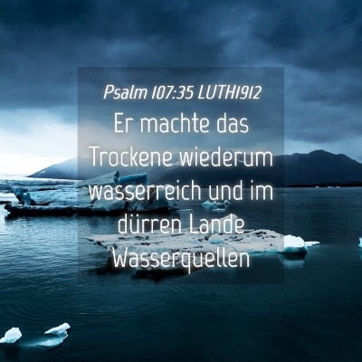Picture 04 - Psalm 107:35 LUTH1912 - Er machte das Trockene wiederum wasserreich und - Bible Verse Picture