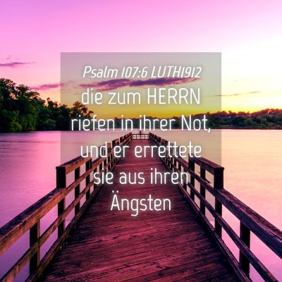 Picture 04 - Psalm 107:6 LUTH1912 - die zum HERRN riefen in ihrer Not, und er - Bible Verse Picture
