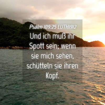 Picture 04 - Psalm 109:25 LUTH1912 - Und ich muß ihr Spott sein; wenn sie mich sehen, - Bible Verse Picture
