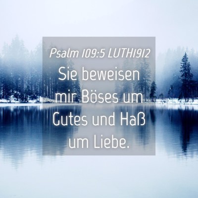 Picture 04 - Psalm 109:5 LUTH1912 - Sie beweisen mir Böses um Gutes und Haß um - Bible Verse Picture