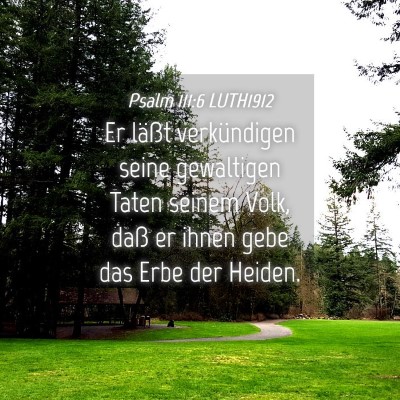 Picture 04 - Psalm 111:6 LUTH1912 - Er läßt verkündigen seine gewaltigen Taten - Bible Verse Picture