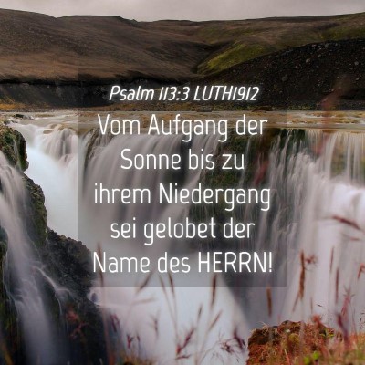 Picture 04 - Psalm 113:3 LUTH1912 - Vom Aufgang der Sonne bis zu ihrem Niedergang sei - Bible Verse Picture