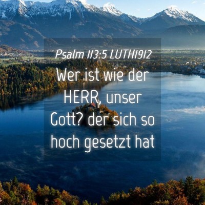 Picture 04 - Psalm 113:5 LUTH1912 - Wer ist wie der HERR, unser Gott? der sich so - Bible Verse Picture