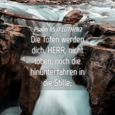 Picture 04 - Psalm 115:17 LUTH1912 - Die Toten werden dich, HERR, nicht loben, noch - Bible Verse Picture