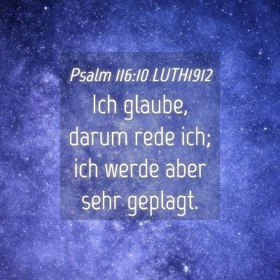 Picture 04 - Psalm 116:10 LUTH1912 - Ich glaube, darum rede ich; ich werde aber sehr - Bible Verse Picture